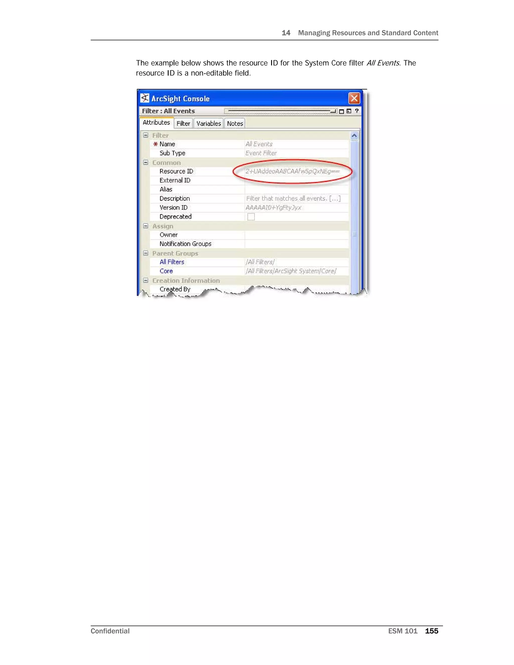 14 Managing Resources and Standard Content
Confidential ESM 101 155
The example below shows the resource ID for the System Core filter All Events. The
resource ID is a non-editable field.
 