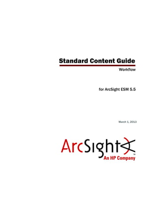 Workflow
for ArcSight ESM 5.5
March 1, 2013
Standard Content Guide
 