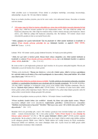 Allah yücelikte eşsiz ve benzersizdir. O’nun ululuk ve yüceliğine mutlaklığı, sonsuzluğu, kusursuzluğu,
mükemmelliği de girer. Bu ‘Alî olan Allah’ın hakkıdır.
İnsan ise ne kadar yücelirse yücelsin, yine de bir sınırı vardır. Asla mükemmel olamaz. Kusurdan ve hatadan
asla beri olamaz.
 ‘Alî ismine iman ile, İslam’ın üzerine yükseldiği ana sütun olan tevhîd akidesi arasında doğrudan bir bağ
vardır. Kişi, Allah’tan istemesi gereken bir şeyi başkasından isterse, ‘Alî olan Allah’tan çaldığı rolü
başkasına yakıştırmış olur. Elde ettiği bir nimetten dolayı Allah’a minnet edeceği yerde başkasına minnet
ederse, yine Allah’tan çaldığı rolü başkasına yakıştırmış olur. Bu hakikati, ‘Alî isminin vahyin nüzul
sürecinde ilk geçtiği yer olan şu ayet güzel beyan eder:
“Allah, yaptığınız her şeyden haberdardır? İşte bu yüzdendir ki Allah mutlak hakikatin ta kendisidir ve
onların O’nun dışında yalvarıp yakardığı her şey bütünüyle batıldır: ve şüphesiz Allah ‘Alî’dir,
Kebîr’dir.”(Lokman 31:29-30)
Lokman 30’da ‘Alî isminin içinde geçtiği cümlenin benzerini, bir başka ayette daha görürüz:
“Allah, her şeyi işitir ve herkesi görür. Bunun böyle olması (doğaldır); zira Allah mutlak hakikatin ta
kendisidir ve onların O’nun dışında yalvarıp yakardıkları var ya, işte o da bütünüyle batıldır: ve şüphesiz
Allah, ‘Alî’dir, Kebîr’dir.” (Hac 22:61-62)
Bu ismin tevhîd ve şirk bağlamında gelmesiyle ilgili örnekler, bu iki ayetten müteşekkil değildir. Mesela şirk
hakkındaki şu ayeti de bunlara ilave etmek gerekir:
“(Onlara şöyle denilecek): “Durum işte böyle(sine vahim) dir: Çünkü sadece Allah’a (kulluğa) çağrıldığınız
her seferinde inkârı tercih ettiniz; O’na ortak koşulduğunda ise inanıverdiniz. Fakat şimdi hüküm ‘Alî ve Kebîr
olanAllah’a aittir.” (Mü’min 40:12)
‘Alî ismiyle biten bütün bu ayetlerin konusu tevhîddir. Tevhîdi zedeleyen davranışların arkasında, insanların
sevdikleri ve yararlandıkları büyüklerini aşırı yüceltmek gibi bir hastalık yatmaktadır. Bu hastalık ilerledikçe,
‘Alî olan Allah’a bağlılığın ve teslimiyetin yerini, yavaş yavaş istifade edilen büyükler almaktadır. Öyle ki,
Kur’an “Şefaatin hepsi yalnızca Allah’a attir” (39:44) derken, ‘Alî isminden rol çalan hasta akide sahibi,
önüne gelene şefaat yetkisi dağıtmaya başlar. Öyle bir çelişkidir ki bu, şefaat talep ettiğine gerçekte sahte bir
şefaat yetkisi verenin kendisi olduğu gerçeğini bile göremez.
Bu konuda sözü gediğine oturtan şu ayetin de,Allah’ın ‘Alî ismiyle bitmesi tesadüfdeğildir:
“O’nun nezdinde, kendisi lehine izin verdikleri dışında, hiç kimse için şefaat fayda vermez. Nihayet
(kıyametin) dehşeti (ödül tevdi edeceklerin) kalplerinden giderilince (ödüllendirilenler) soracaklar:
“Rabbiniz sizin hakkınızda ne buyurdu?” Berikiler “Hak neyse onu; zaten ‘Alî ve Kebîr olan sadece O’dur”
diyeceklerdir.” (Sebe’ 34:23)
Buradaki lâm’ın da gösterdiği gibi, tenfa‘u fiili tümlece geçmeyip özne üzerinde kaldığı için, şefaatin tür
olarak tamamı olumsuzlanmıştır. Bu ve tüm şefaat ayetleri; “onlar, O’nun hoşnut ve razı olmadığı hiç
kimseye şefaat edemezler” (21:28) ve “De ki: şefaat bütünüyle Allah’a aittir” (39:44) ayetleri ışığında
anlaşılmalıdır. Bu da şefaat’in Allah’a ait bir yetkinin kula devri değil, Allah’ın takdir ettiği ödülün sahibine
tevdii olduğunu gösterir. Ödülü veren Allah’tır. Ödülü takdim izni verdiği kimseyi de böyle onurlandırır.
Dolayısıyla ödülün asıl sahibinin, onu sunan olmadığını ifade eder. Ayetin öncesi de ödülü gerçek sahibi
dışında kimseden istememeyi ifade etmektedir.
 