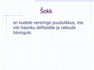 Šokk on kudede vereringe puudulikkus, mis viib hapniku defitsiidile ja rakkude hävingule. 