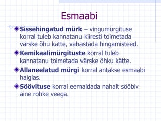 Esmaabi Sissehingatud mürk  – vingumürgituse korral tuleb kannatanu kiiresti toimetada värske õhu kätte, vabastada hingamisteed.  Kemikaalimürgituste  korral tuleb kannatanu toimetada värske õhku kätte.  Allaneelatud mürgi  korral antakse esmaabi haiglas.  Söövituse  korral eemaldada nahalt sööbiv aine rohke veega.  