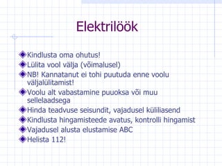 Elektrilöök  Kindlusta oma ohutus! Lülita vool välja (võimalusel) NB! Kannatanut ei tohi puutuda enne voolu väljalülitamist! Voolu alt vabastamine puuoksa või muu sellelaadsega Hinda teadvuse seisundit, vajadusel küliliasend Kindlusta hingamisteede avatus, kontrolli hingamist Vajadusel alusta elustamise ABC Helista 112! 