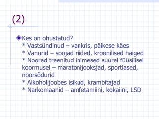 (2) Kes on ohustatud?  * Vastsündinud – vankris, päikese käes  * Vanurid – soojad riided, kroonilised haiged * Noored treenitud inimesed suurel füüsilisel koormusel – maratonijooksjad, sportlased,   noorsõdurid  * Alkoholijoobes isikud, krambitajad  * Narkomaanid – amfetamiini, kokaiini, LSD  