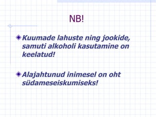 NB! Kuumade lahuste ning jookide, samuti alkoholi kasutamine on keelatud!  Alajahtunud inimesel on oht südameseiskumiseks! 