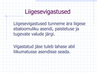 Liigesevigastused L iigesevigastused tunneme ära liigese ebaloomuliku asendi, paistetuse ja tugevate valude järgi.  Vigastatud jäse tuleb lahase abil liikumatusse asendisse seada.  