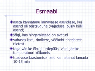 Esmaabi aseta kannatanu lamavasse asendisse, kui asend oli teistsugune (vajadusel püsiv külili asend) jälgi, kas hingamisteed on avatud vabasta kael, rindkere, vöökoht tihedatest riietest taga värske õhu juurdepääs, väldi järske temperatuuri kõikumisi teadvuse taastumisel palu kannatanut lamada 10-15 min 