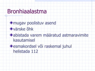 Bronhiaalastma m ugav poolistuv asend värske õhk abistada varem   määratud astmaravimite kasutamisel e smakordsel   või raskemal juhul helistada 112 