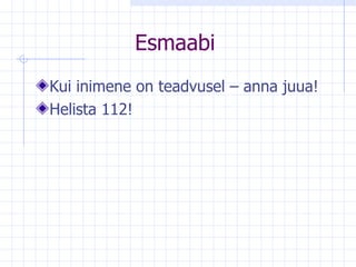 Esmaabi Kui inimene on teadvusel – anna juua! Helista 112! 