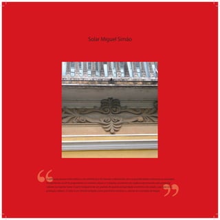Solar Miguel Simão
‘‘
‘‘A ediﬁcação possui estilo eclético com referências à Art Noveau e demonstra, em sua grandiosidade e presença na paisagem,
a importância social do proprietário no contexto urbano e o impulso econômico da região proporcionado pela produção
cafeeira no Espírito Santo. É parte integrante de um período de grande prosperidade econômica do estado, cuja base era a
produção cafeeira. O Solar é um imóvel tombado como patrimônio histórico e cultural do município de Alegre.
 