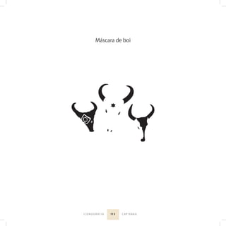 11 5I C O N O G R A F I A C A P I X A B A
Máscara de boi
 