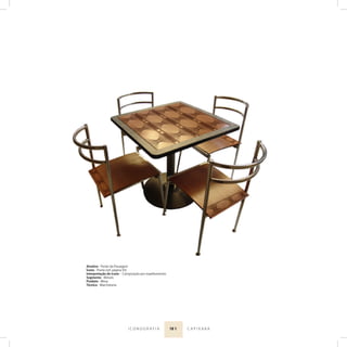 18 1I C O N O G R A F I A C A P I X A B A
Atrativo - Ponte da Passagem
Ícone - Ponte (ref. página 93)
Interpretação do ícone - Composição por espelhamento
Segmento - Móveis
Produto - Mesa
Técnica - Marchetaria
 