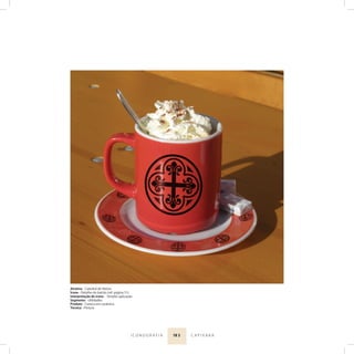 18 3I C O N O G R A F I A C A P I X A B A
Atrativo - Catedral de Vitória
Ícone - Detalhe do balcão (ref. página 51)
Interpretação do ícone - Simples aplicação
Segmento - Utilidades
Produto - Caneca em cerâmica
Técnica - Pintura
 