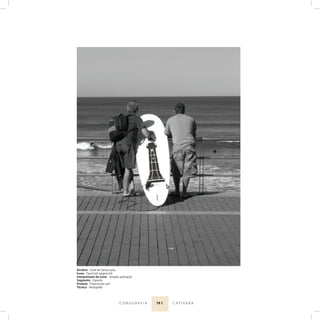 19 1I C O N O G R A F I A C A P I X A B A
Atrativo - Farol de Santa Luzia
Ícone - Farol (ref. página 63)
Interpretação do ícone - Simples aplicação
Segmento - Esporte
Produto - Prancha de surf
Técnica - Aerograﬁa
 