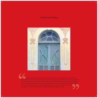 Casario de Muqui
‘‘
‘‘Foi sob a inspiração do ecletismo e a vinda dos primeiros estucadores de Campos, que Muqui ganha uma arquitetura mais
requintada, com um reﬁnamento técnico executado com materiais de acabamentos industrializados e mão de obra especializada.
O movimento eclético na arquitetura vem atender com eﬁciência um período de transformações com inovações tecnológicas
inseridas nos padrões arquitetônicos já existentes. Tanto nos sobrados quanto nas casas térreas, as fachadas passam a ostentar
uma ornamentação mais rebuscada, com gradis e balaústres elaborados. As portas e janelas externas tinham o mesmo desenho
apresentando venezianas e vidros coloridos em caixilhos trabalhados formando ﬁguras variadas.
 