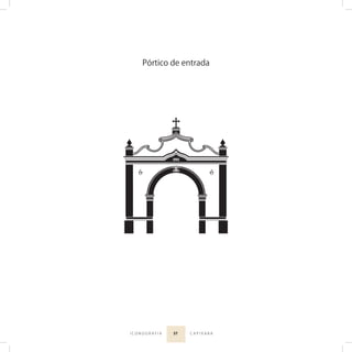 57I C O N O G R A F I A C A P I X A B A
Pórtico de entrada
 