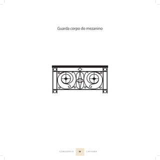 59I C O N O G R A F I A C A P I X A B A
Guarda corpo do mezanino
 
