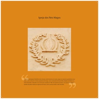 Igreja dos Reis Magos
‘‘
‘‘Composta pela Igreja e Residência dos Jesuítas, onde funciona um museu, segue ao conjunto arquitetônico uma
praça onde acontecem os Autos populares do Congo, como a exemplo da Festa de Reis, Sábado de Aleluia e os
Santos Benedito e Sebastião. Sua construção é datada de 1580, de arquitetura jesuítica, com pisos de madeira e
paredes de pedra unidas por argamassa de barro, areia, conchas moídas e óleo de baleia.
 