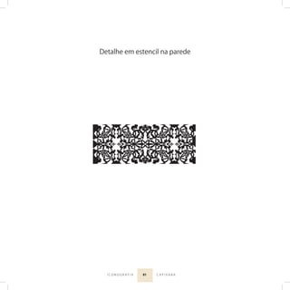 81I C O N O G R A F I A C A P I X A B A
Detalhe em estencil na parede
 