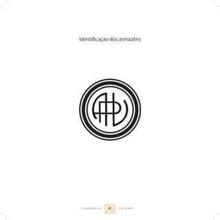 97I C O N O G R A F I A C A P I X A B A
Identiﬁcação dos armazéns
 