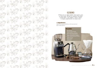 4.2CHEMEX
A Chemex tem um design moderno, sendo suporte e jarra
ao mesmo tempo. Seu filtro tem espessura mais grossa
e parede tripla, o que amplifica a doçura e diminui
o amargor, proporcionando uma bebida suave.
� Ingredientes
48g de café em grão (preferência 12-36 horas pós-torra)
Água filtrada (90-95°C)
Utensílios
� Varra Chemex
� Filtros de papel Chemex
� Chaleira elétrica / fonte de
calor / torre de água quente
� Moedor definido para moagem
média / grossa (trigo para quibe)
� Chaleira de bico
� Balança digital
� Cronômetro
M A N U A L D E M É T O D O S D E P R E P A R O D E C A F É � 19
 