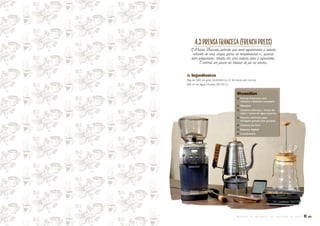 4.3PRENSAFRANCESA(FrenchPress)
A Prensa Francesa permite que você experimente a bebida
através de uma ampla gama de temperaturas e, quando
bem preparada, resulta em uma bebida doce e agradável.
É normal um pouco de resíduo de pó na xícara.
� Ingredientes
38g de café em grão (preferência 12-36 horas pós-torrra)
500 ml de água filtrada (90-95°C)
Utensílios
� Prensa Francesa com
cilindro e êmbolo completo
� Mexedor
� Chaleira elétrica / fonte de
calor / torre de água quente
� Moedor definido para
moagem grossa (sal grosso)
� Chaleira de bico
� Balança digital
� Cronômetro
M A N U A L D E M É T O D O S D E P R E P A R O D E C A F É � 23
 