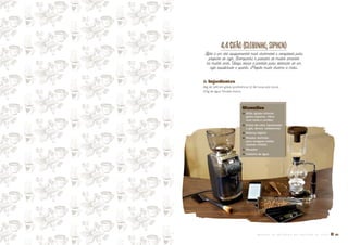 4.4SIFÃO(Globinho,Siphon)
Sifão é um dos equipamentos mais charmosos e complexos para
preparo de café. Acompanha o paladar de muitos amantes
há muitos anos. Utiliza vácuo e pressão para obtenção de um
café equilibrado e quente. Propõe muito charme à mesa.
� Ingredientes
26g de café em grãos (preferência 12-36 horas pós-torra)
375g de água filtrada morna
Utensílios
� Sifão (globo inferior,
globo superior, filtro
com mola e cordão)
� Fonte de calor (queimador
a gás, álcool, resistência)
� Balança digital
� Moedor definido
para moagem média
(açúcar cristal)
� Mexedor
� Chaleira de água
M A N U A L D E M É T O D O S D E P R E P A R O D E C A F É � 27
 