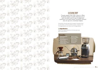 4.10KONODRIP
O suporte gotejador Kono Drip é popular no Japão.
As ranhuras internas do suporte combinadas com um
filtro mais grosso e fluxo de água em gotejamento
proporcionam uma bebida bastante concentrada, permitindo
diluir com água até a concentração desejada.
Para escolher a diluição ideal para seu paladar é necessário provar
em três etapas: a primeira é somente o extrato, a segunda é com
1/3 de água quente e, por último, com 2/3 de água quente.
� Ingredientes
30g de café em grão (preferência 12-36 horas pós-torra)
Água filtrada (90-95°C)
Utensílios
� Suporte gotejador
� Filtro Kono
� Jarra graduada para
coletar bebida
� Chaleira elétrica /
fonte de calor / torre
de água quente
� Moedor definido
para uma moagem
média (trigo)
� Chaleira de bico
� Balança digital
� Cronômetro
M A N U A L D E M É T O D O S D E P R E P A R O D E C A F É � 51
 