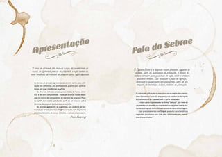 As formas de preparo apresentadas servem tanto para utili-
zação em cafeterias, por profissionais, quanto para aprecia-
dores, em suas residências ou afins.
Os diversos métodos estão apresentados de forma sinté-
tica e de fácil compreensão. Todas as receitas foram testa-
das no centro de treinamento de baristas da empresa Mun-
do Café®, dentro dos padrões do perfil de um mesmo café e
técnicas de preparo dos baristas envolvidos.
As autoras agradecem as sugestões, que poderão ser en-
viadas por email (mundocafe@mundocafe.com.br), tendo
em vista inclusões de novos métodos e outras colaborações.
Paula Dulgheroff
Apresentação
Fala do Sebrae
A ideia de escrever este manual surgiu da necessidade de
reunir as diferentes formas de preparar o café dentro da
nova tendência de métodos de preparo para cafés especiais.
O cultivo de café arábica concentra-se na região das monta-
nhas (Serrana e Caparaó), enquanto a de conilon vai da região
sul, no entorno do Caparaó, até o norte do estado.
A maior parte é processada na forma “natural”, por meio de
um sistema que mantém as características dos grãos, com os fru-
tos secos íntegros, sem a retirada prévia da casca e mucilagem.
Esse processamento confere ao produto características
regionais peculiares que têm sido valorizadas em merca-
dos diferenciados.
O Espírito Santo é o segundo maior produtor cafeeiro do
Brasil. Além da quantidade de produção, o estado se
destaca também pela qualidade do café, tanto o arábica
quanto o conilon. Esse resultado é fruto de esforço,
dedicação e qualificação dos produtores, além de um
conjunto de tecnologia e boas práticas de produção.
 