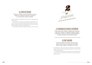 1.6Tiposdefiltros
Os filtros ou coadores, como são conhecidos em algumas
regiões, são os objetos que seguram os resíduos de
pó de café durante a etapa de extração.
Esses filtros podem ser fabricados em diversos materiais, como papel, pano,
nylon ou metal.
O material do filtro influencia no resultado final da bebida. Cada mate-
rial tem uma malha ou porosidade diferente. Alguns podem permitir a pas-
sagem de resíduos sólidos, outros podem segurar os óleos do café e, depen-
dendo do material, o tempo de extração pode variar.
O critério de escolha dos filtros é peculiar ao barista e à oferta no mercado.
Pré
preparos
2
2.1EscaldarosfiltroseutensÍlios
Passar água quente nos filtros e utensílios antes de preparar
o café, além de aquecer os recipientes de preparo, previne a
contaminação da bebida com aromas e sabores provenientes
de resíduos que podem estar presentes nos filtros.
Escaldar as xícaras pode ajudar na manutenção da temperatura da bebida.
2.2Pré-infusão
O primeiro momento da extração é chamado de pré-
infusão, quando se coloca uma pequena quantidade de
água por alguns segundos, umedecendo o pó de café.
Este processo acomoda as partículas do pó permitindo a volatilização dos
aromas, diminuindo a presença de bolhas e preparando a “cama de pó” para
receber a água do preparo.
O tempo da pré-infusão pode variar de acordo com a quantidade de pó e
a data da torra. Um café muito fresco, recém-torrado, permite uma pré-in-
fusão mais longa.
M A N U A L D E M É T O D O S D E P R E P A R O D E C A F É � 1312 �
 