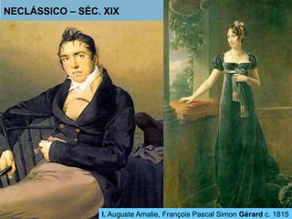 NECLÁSSICO – SÉC. XIX 
I. Auguste Amalie, François Pascal Simon Gérard c. 1815 
 