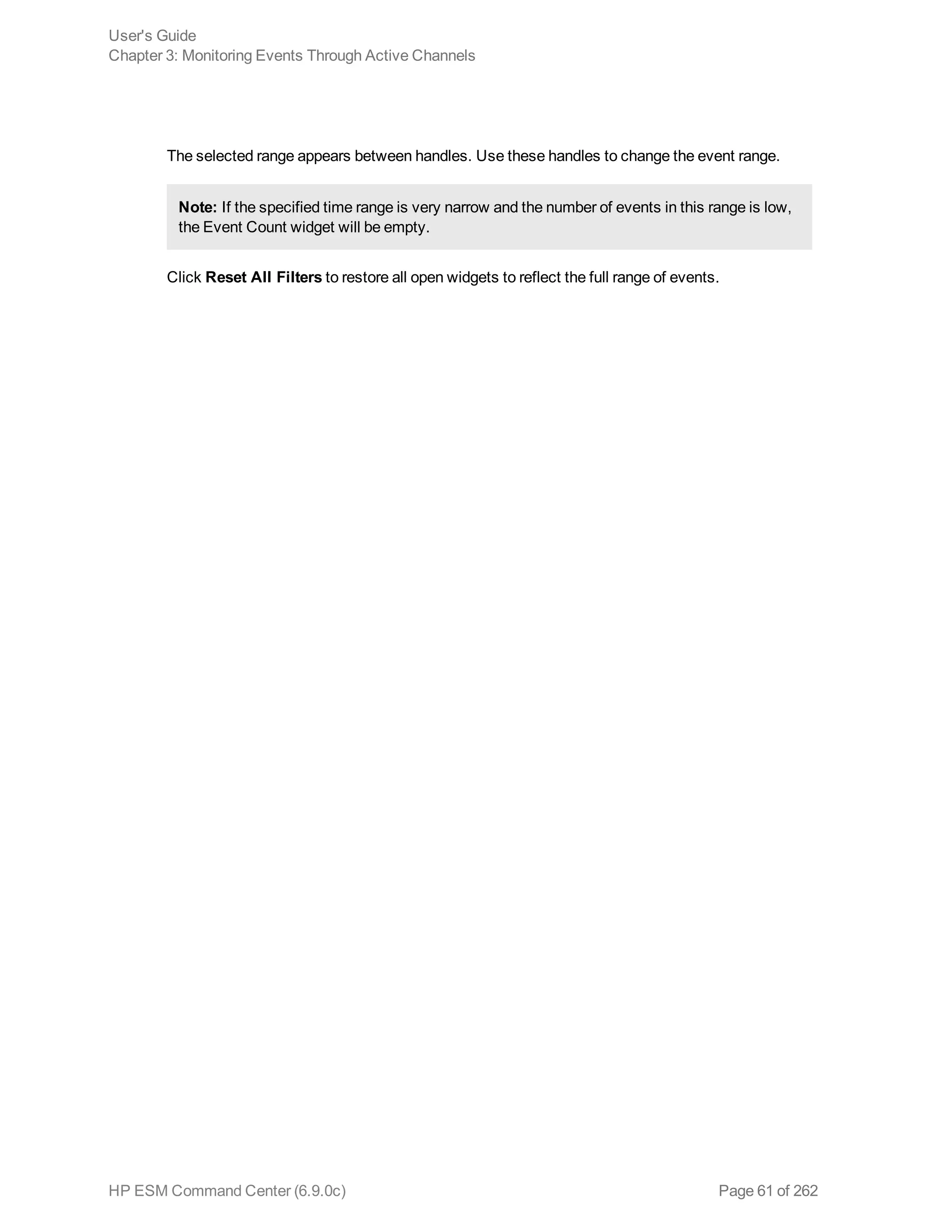 The selected range appears between handles. Use these handles to change the event range.
Note: If the specified time range is very narrow and the number of events in this range is low,
the Event Count widget will be empty.
Click Reset All Filters to restore all open widgets to reflect the full range of events.
User's Guide
Chapter 3: Monitoring Events Through Active Channels
HP ESM Command Center (6.9.0c) Page 61 of 262
 