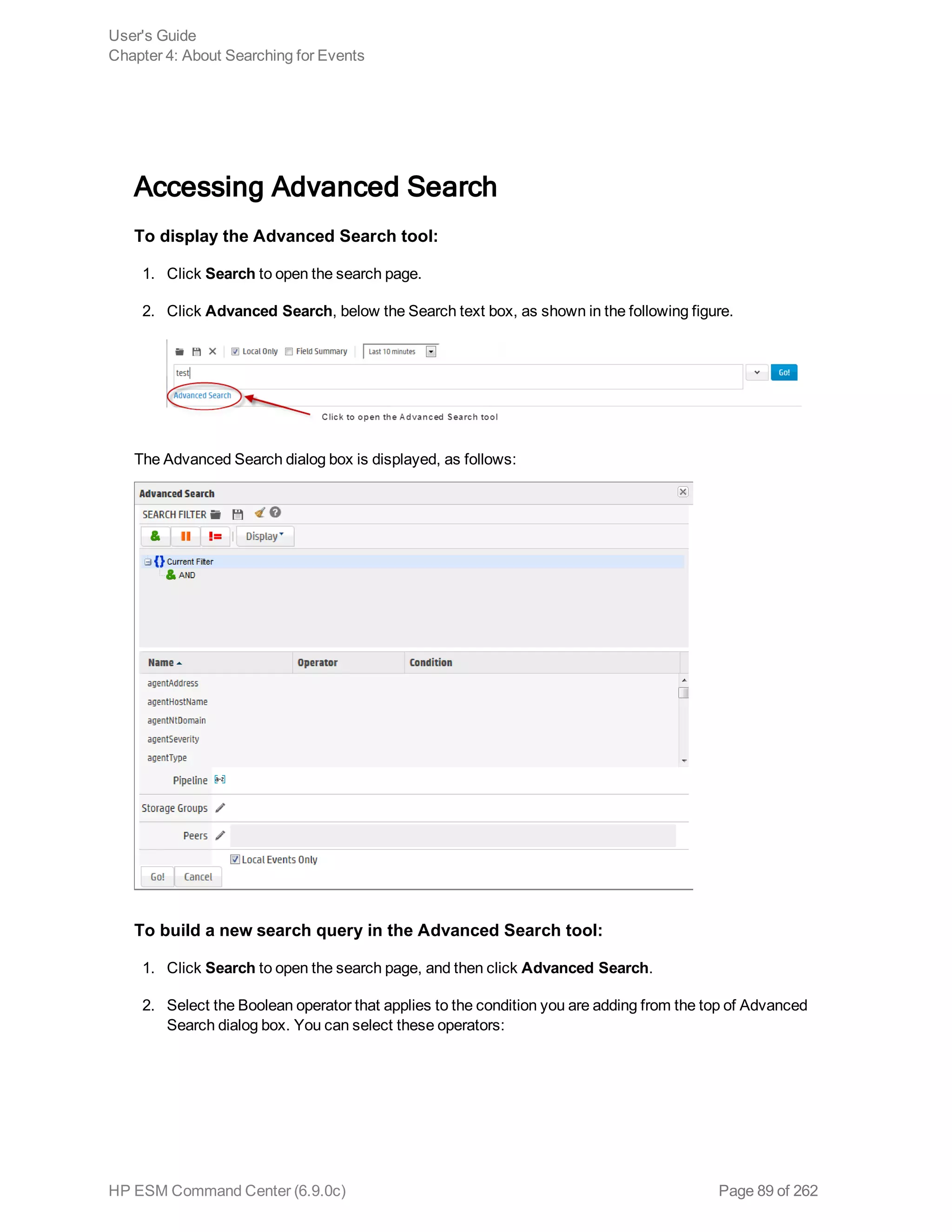 Accessing Advanced Search
To display the Advanced Search tool:
1. Click Search to open the search page.
2. Click Advanced Search, below the Search text box, as shown in the following figure.
The Advanced Search dialog box is displayed, as follows:
To build a new search query in the Advanced Search tool:
1. Click Search to open the search page, and then click Advanced Search.
2. Select the Boolean operator that applies to the condition you are adding from the top of Advanced
Search dialog box. You can select these operators:
User's Guide
Chapter 4: About Searching for Events
HP ESM Command Center (6.9.0c) Page 89 of 262
 