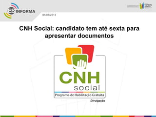 Divulgação
01/08/2013
CNH Social: candidato tem até sexta para
apresentar documentos
 