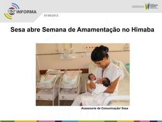Assessoria de Comunicação/ Sesa
01/08/2013
Sesa abre Semana de Amamentação no Himaba
 
