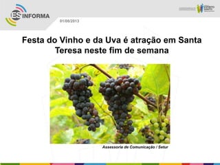 Assessoria de Comunicação / Setur
01/08/2013
Festa do Vinho e da Uva é atração em Santa
Teresa neste fim de semana
 