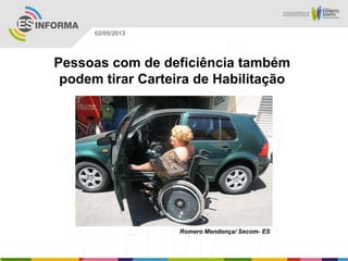 Romero Mendonça/ Secom- ES
02/09/2013
Pessoas com de deficiência também
podem tirar Carteira de Habilitação
 