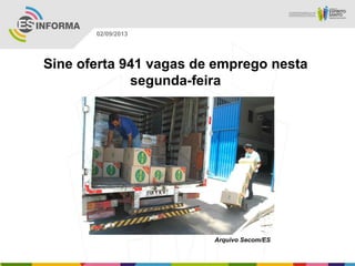Arquivo Secom/ES
02/09/2013
Sine oferta 941 vagas de emprego nesta
segunda-feira
 