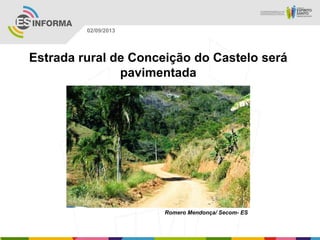 Romero Mendonça/ Secom- ES
02/09/2013
Estrada rural de Conceição do Castelo será
pavimentada
 