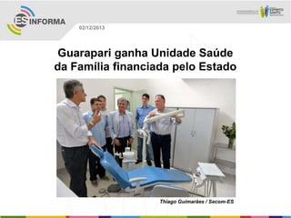 02/12/2013

Guarapari ganha Unidade Saúde
da Família financiada pelo Estado

Thiago Guimarães / Secom-ES

 