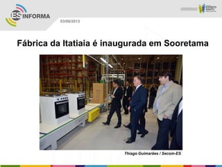 Fábrica da Itatiaia é inaugurada em Sooretama
Thiago Guimarães / Secom-ES
03/06/2013
 