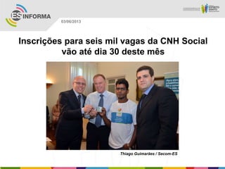 Inscrições para seis mil vagas da CNH Social
vão até dia 30 deste mês
Thiago Guimarães / Secom-ES
03/06/2013
 