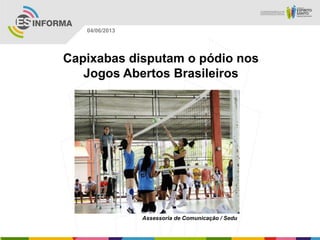 Capixabas disputam o pódio nos
Jogos Abertos Brasileiros
Assessoria de Comunicação / Sedu
04/06/2013
 