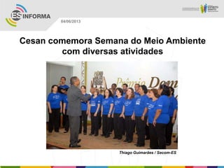 Cesan comemora Semana do Meio Ambiente
com diversas atividades
Thiago Guimarães / Secom-ES
04/06/2013
 