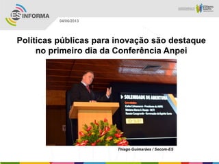 Políticas públicas para inovação são destaque
no primeiro dia da Conferência Anpei
Thiago Guimarães / Secom-ES
04/06/2013
 