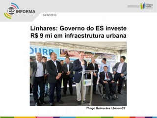 04/12/2013

Linhares: Governo do ES investe
R$ 9 mi em infraestrutura urbana

Thiago Guimarães / SecomES

 