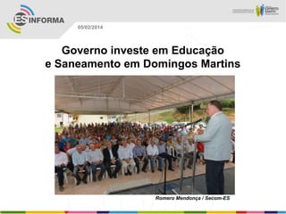 05/02/2014

Governo investe em Educação
e Saneamento em Domingos Martins

Romero Mendonça / Secom-ES

 