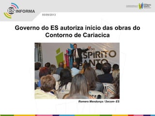 Romero Mendonça / Secom- ES
05/09/2013
Governo do ES autoriza início das obras do
Contorno de Cariacica
 