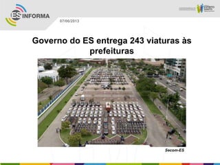 Governo do ES entrega 243 viaturas às
prefeituras
Secom-ES
07/06/2013
 