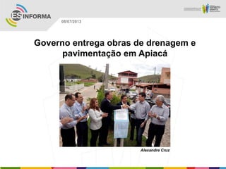 Alexandre Cruz
08/07/2013
Governo entrega obras de drenagem e
pavimentação em Apiacá
 