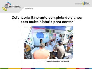 Thiago Guimarães / Secom-ES
08/07/2013
Defensoria Itinerante completa dois anos
com muita história para contar
 